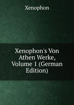 Xenophon`s Von Athen Werke, Volume 1 (German Edition)