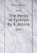 The Perils of Fashion By A. Atkins