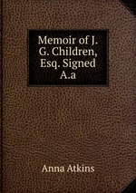 Memoir of J.G. Children, Esq. Signed A.a
