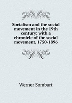 Socialism and the social movement in the 19th century; with a chronicle of the social movement, 1750-1896