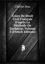 Cours De Droit Civil Franais D`aprs La Mthode De Zachari, Volume 3 (French Edition)