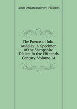 The Poems of John Audelay: A Specimen of the Shropshire Dialect in the Fifteenth Century, Volume 14
