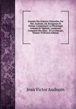 Annales Des Sciences Naturelles, Par Mm. Audouin, Ad. Brongniart Et Dumas, Comprenant La Physiologie Animale Et Vgtale, L`anatomie Compare Des Deux . Et La Gologie, Volume 19 (French Edition)