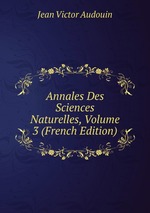 Annales Des Sciences Naturelles, Volume 3 (French Edition)