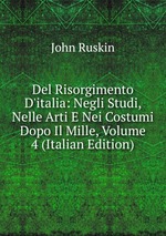 Del Risorgimento D`italia: Negli Studi, Nelle Arti E Nei Costumi Dopo Il Mille, Volume 4 (Italian Edition)