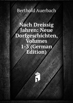 Nach Dreissig Jahren: Neue Dorfgeschichten, Volumes 1-3 (German Edition)