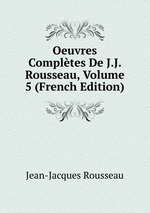 Oeuvres Compltes De J.J. Rousseau, Volume 5 (French Edition)