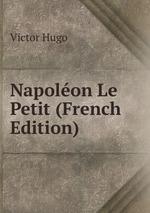 Napolon Le Petit (French Edition)