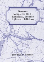 Oeuvres Compltes De J.J. Rousseau, Volume 6 (French Edition)