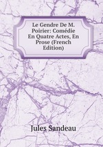 Le Gendre De M. Poirier: Comdie En Quatre Actes, En Prose (French Edition)