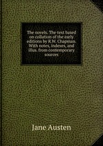 The novels. The text based on collation of the early editions by R.W. Chapman. With notes, indexes, and illus. from contemporary sources