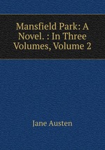 Mansfield Park: A Novel. : In Three Volumes, Volume 2