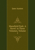 Mansfield Park: A Novel. in Three Volumes, Volume 1