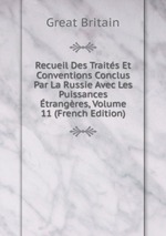 Recueil Des Traits Et Conventions Conclus Par La Russie Avec Les Puissances trangres, Volume 11 (French Edition)