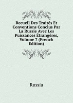 Recueil Des Traits Et Conventions Conclus Par La Russie Avec Les Puissances trangres, Volume 7 (French Edition)