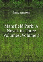 Mansfield Park: A Novel. in Three Volumes, Volume 3