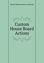 Custom House Board Actions
