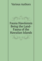 Fauna Hawiiensis Being the Land-Fauna of the Hawaiian Islands