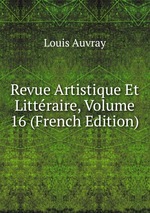 Revue Artistique Et Littraire, Volume 16 (French Edition)