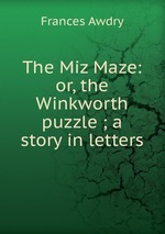 The Miz Maze: or, the Winkworth puzzle ; a story in letters