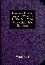Parada Y Fonda: Juguete Cmico En Un Acto Y En Prosa (Spanish Edition)