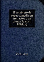 El sombrero de copa: comedia en tres actos y en prosa (Spanish Edition)