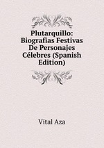 Plutarquillo: Biografias Festivas De Personajes Clebres (Spanish Edition)