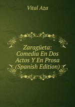 Zarageta: Comedia En Dos Actos Y En Prosa (Spanish Edition)
