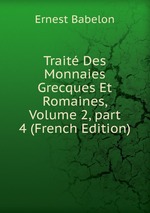 Trait Des Monnaies Grecques Et Romaines, Volume 2, part 4 (French Edition)