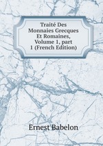 Trait Des Monnaies Grecques Et Romaines, Volume 1, part 1 (French Edition)