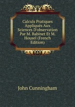 Calculs Pratiques Appliqus Aux Sciences D`observation Par M. Babinet Et M. Housel (French Edition)