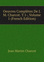 Oeuvres Compltes De J.M. Charcot. T.1-, Volume 1 (French Edition)