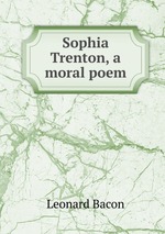Sophia Trenton, a moral poem