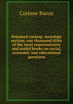 Standard catalog: sociology section; one thousand titles of the most representative and useful books on social, economic and educational questions