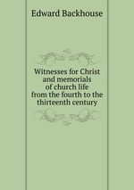 Witnesses for Christ and memorials of church life from the fourth to the thirteenth century
