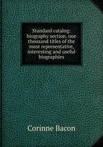 Standard catalog: biography section. one thousand titles of the most representative, interesting and useful biographies