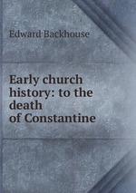 Early church history: to the death of Constantine
