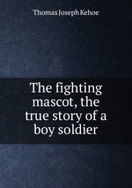 The fighting mascot, the true story of a boy soldier
