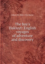 The boy`s Hakluyt: English voyages of adventure and discovery