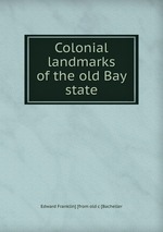 Colonial landmarks of the old Bay state