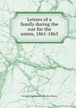 Letters of a family during the war for the union, 1861-1865