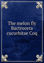 The melon fly Bactrocera cucurbitae Coq