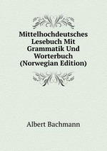 Mittelhochdeutsches Lesebuch Mit Grammatik Und Worterbuch (Norwegian Edition)