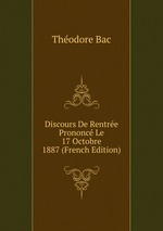 Discours De Rentre Prononc Le 17 Octobre 1887 (French Edition)