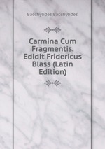 Carmina Cum Fragmentis. Edidit Fridericus Blass (Latin Edition)