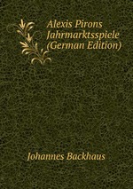 Alexis Pirons Jahrmarktsspiele (German Edition)