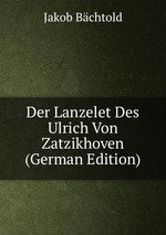 Der Lanzelet Des Ulrich Von Zatzikhoven (German Edition)