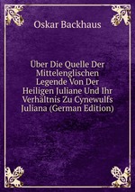 ber Die Quelle Der Mittelenglischen Legende Von Der Heiligen Juliane Und Ihr Verhltnis Zu Cynewulfs Juliana (German Edition)