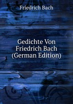 Gedichte Von Friedrich Bach (German Edition)