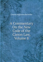 A Commentary On the New Code of the Canon Law, Volume 8
